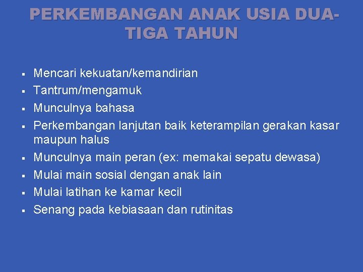 PERKEMBANGAN ANAK USIA DUATIGA TAHUN § § § § Mencari kekuatan/kemandirian Tantrum/mengamuk Munculnya bahasa