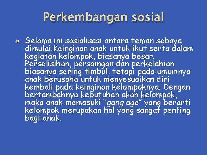 Perkembangan sosial Selama ini sosialisasi antara teman sebaya dimulai. Keinginan anak untuk ikut serta