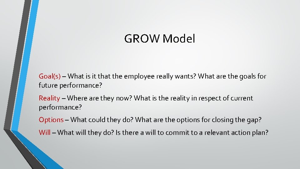 GROW Model Goal(s) – What is it that the employee really wants? What are