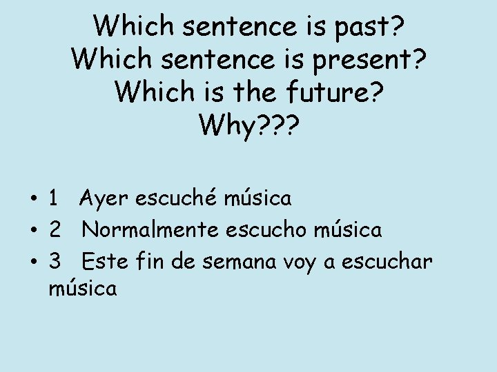 Which sentence is past? Which sentence is present? Which is the future? Why? ?