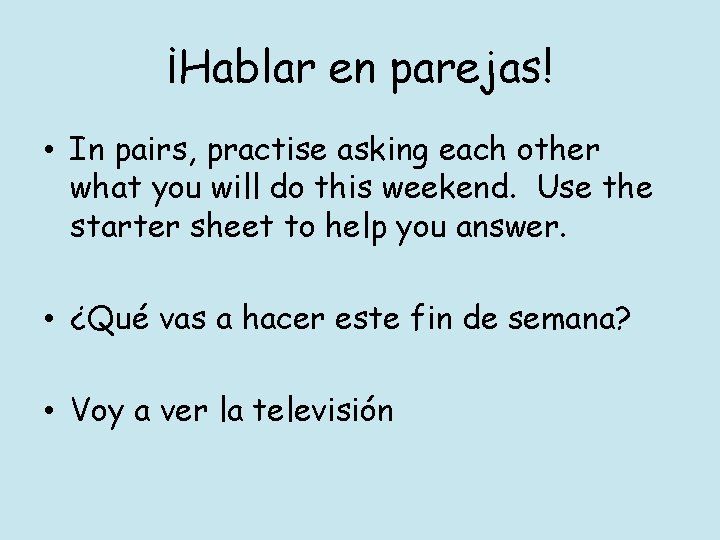 ¡Hablar en parejas! • In pairs, practise asking each other what you will do