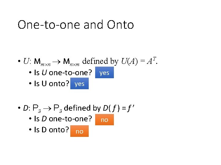 One-to-one and Onto • U: Mm n Mn m defined by U(A) = AT.