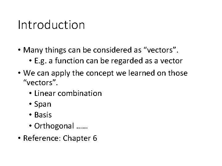 Introduction • Many things can be considered as “vectors”. • E. g. a function