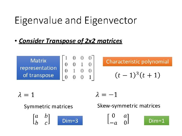 Eigenvalue and Eigenvector • Consider Transpose of 2 x 2 matrices Matrix representation of