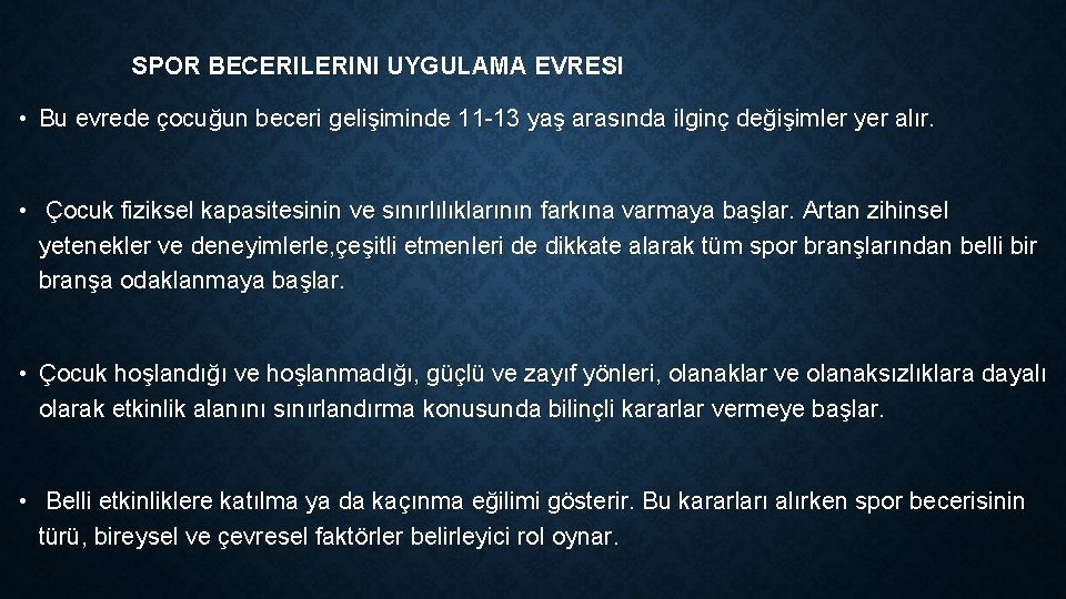 SPOR BECERILERINI UYGULAMA EVRESI • Bu evrede çocuğun beceri gelişiminde 11 -13 yaş arasında