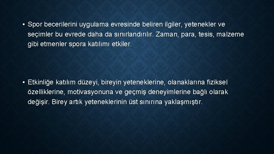  • Spor becerilerini uygulama evresinde beliren ilgiler, yetenekler ve seçimler bu evrede daha