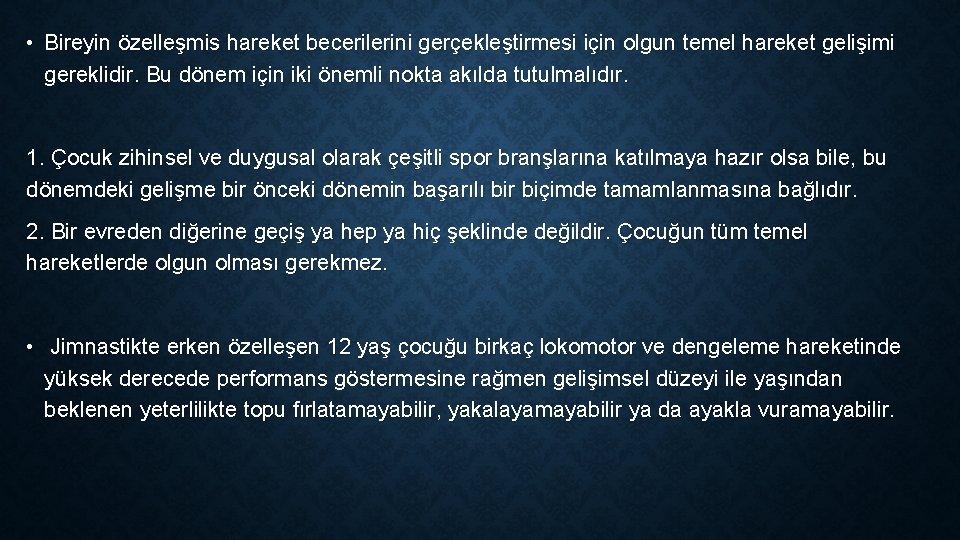  • Bireyin özelleşmis hareket becerilerini gerçekleştirmesi için olgun temel hareket gelişimi gereklidir. Bu