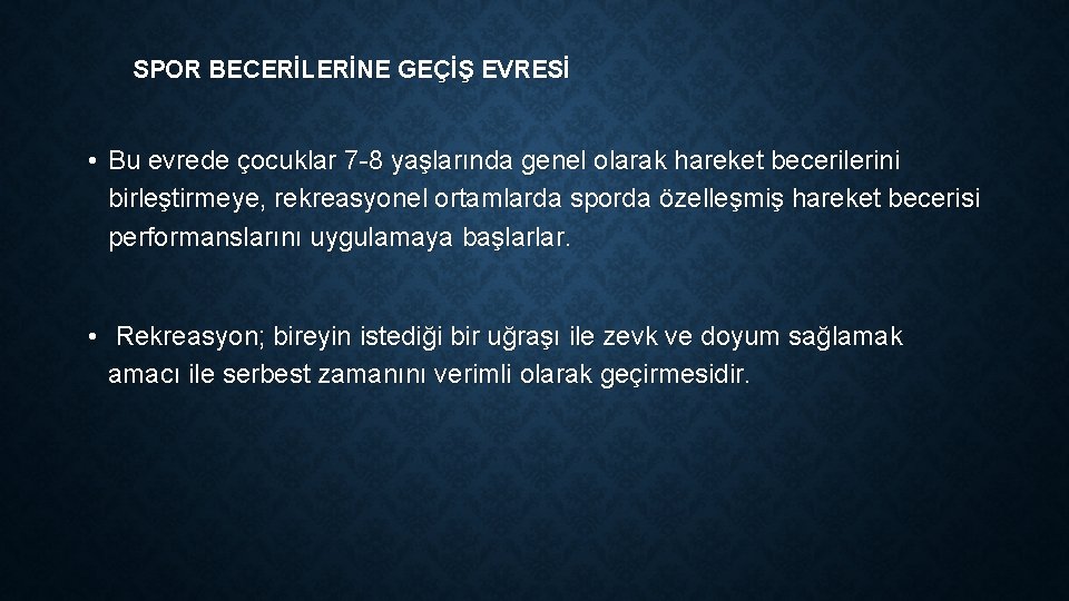 SPOR BECERİLERİNE GEÇİŞ EVRESİ • Bu evrede çocuklar 7 -8 yaşlarında genel olarak hareket