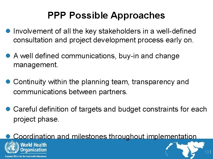 PPP Possible Approaches l Involvement of all the key stakeholders in a well-defined consultation