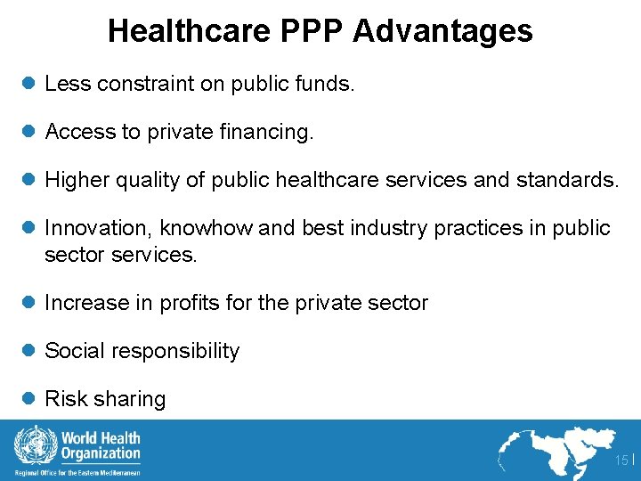 Healthcare PPP Advantages l Less constraint on public funds. l Access to private financing.