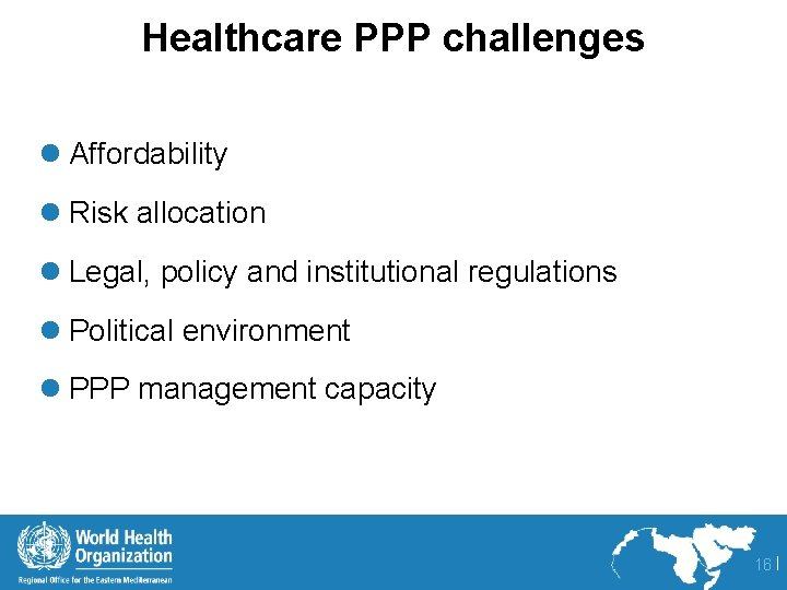 Healthcare PPP challenges l Affordability l Risk allocation l Legal, policy and institutional regulations