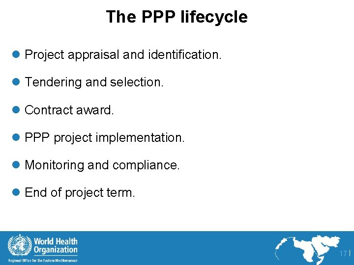 The PPP lifecycle l Project appraisal and identification. l Tendering and selection. l Contract