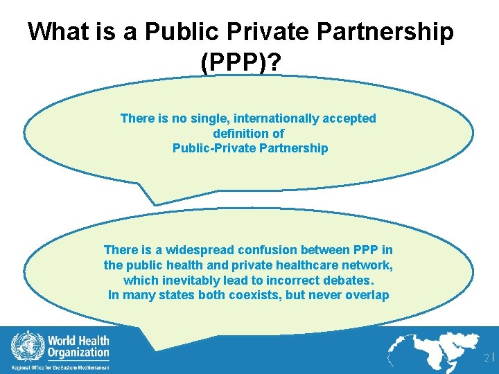 What is a Public Private Partnership (PPP)? There is no single, internationally accepted definition