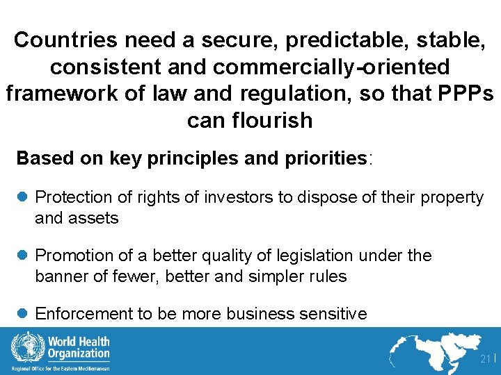 Countries need a secure, predictable, stable, consistent and commercially-oriented framework of law and regulation,