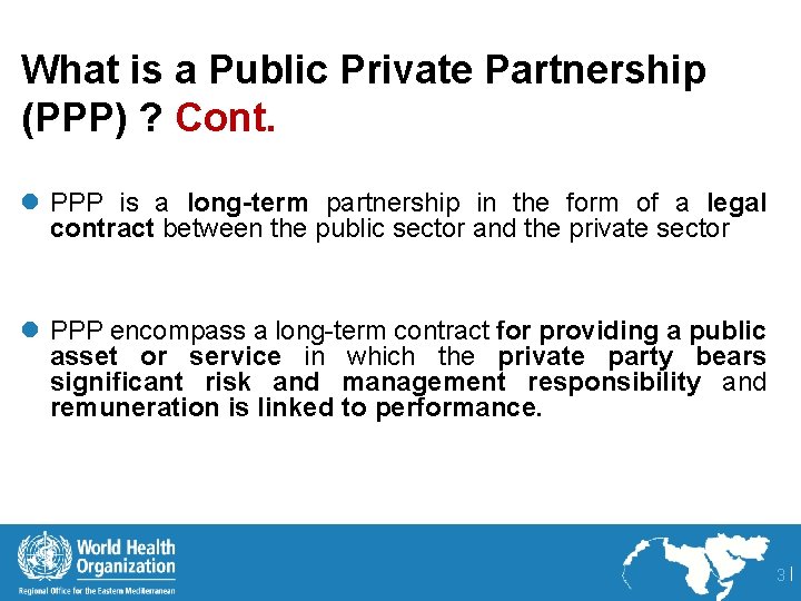 What is a Public Private Partnership (PPP) ? Cont. l PPP is a long-term
