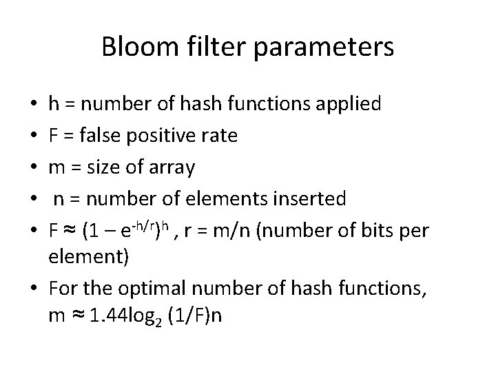 Bloom filter parameters h = number of hash functions applied F = false positive