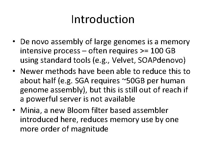 Introduction • De novo assembly of large genomes is a memory intensive process –