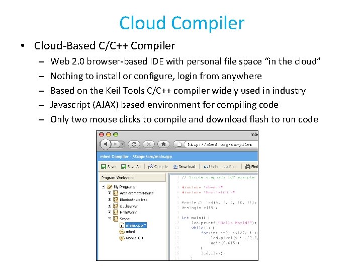 Cloud Compiler • Cloud-Based C/C++ Compiler – – – Web 2. 0 browser-based IDE