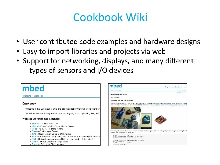 Cookbook Wiki • User contributed code examples and hardware designs • Easy to import