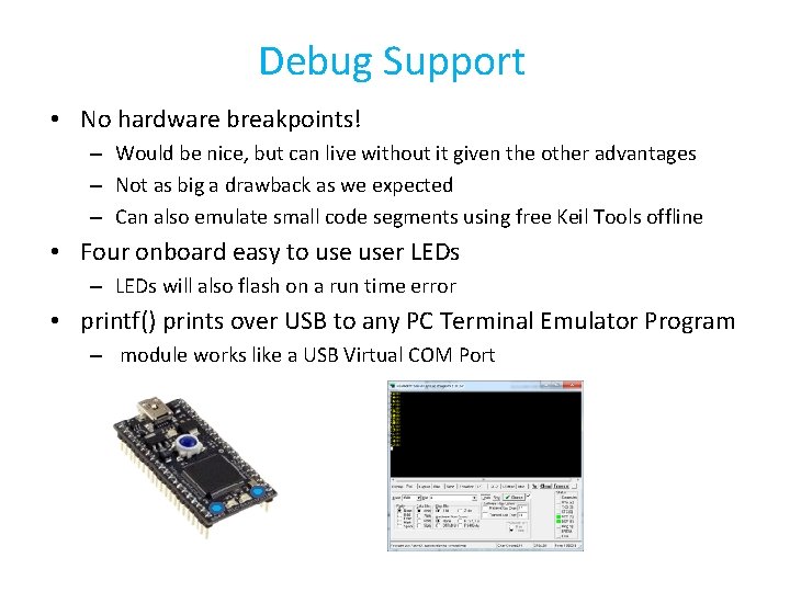 Debug Support • No hardware breakpoints! – Would be nice, but can live without