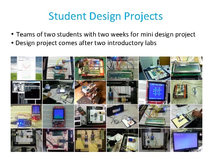 Student Design Projects • Teams of two students with two weeks for mini design