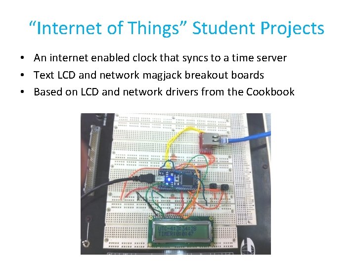 “Internet of Things” Student Projects • An internet enabled clock that syncs to a