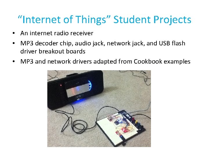 “Internet of Things” Student Projects • An internet radio receiver • MP 3 decoder