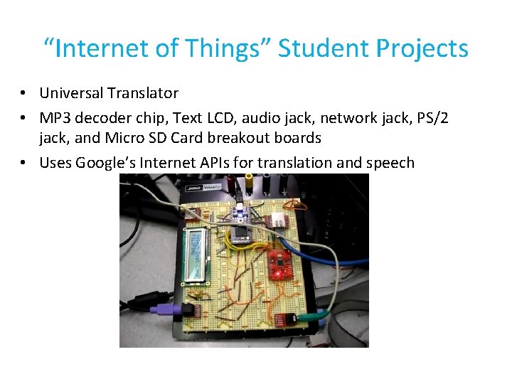 “Internet of Things” Student Projects • Universal Translator • MP 3 decoder chip, Text