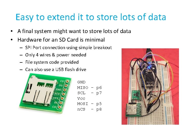 Easy to extend it to store lots of data • A final system might