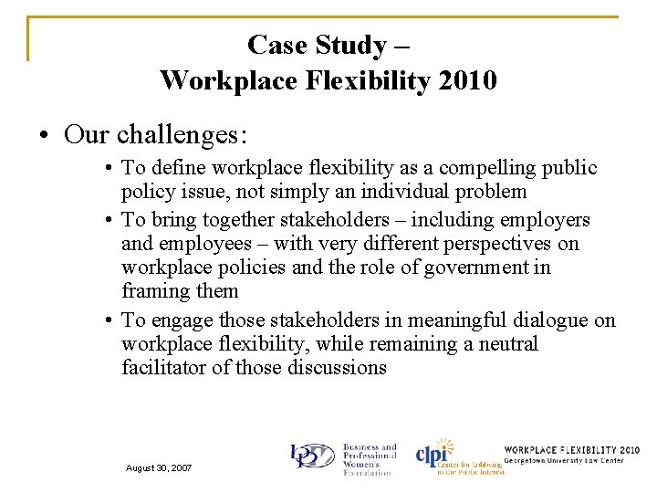 Case Study – Workplace Flexibility 2010 • Our challenges: • To define workplace flexibility