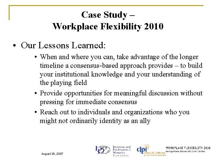 Case Study – Workplace Flexibility 2010 • Our Lessons Learned: • When and where