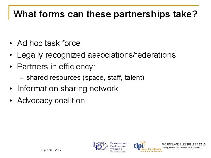 What forms can these partnerships take? • Ad hoc task force • Legally recognized
