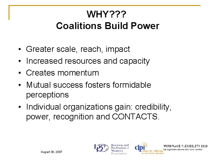 WHY? ? ? Coalitions Build Power • • Greater scale, reach, impact Increased resources