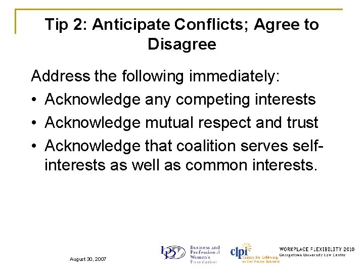Tip 2: Anticipate Conflicts; Agree to Disagree Address the following immediately: • Acknowledge any