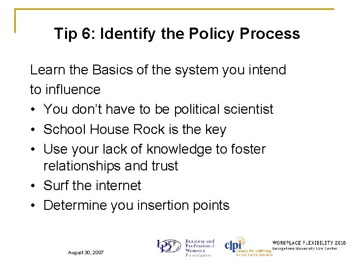 Tip 6: Identify the Policy Process Learn the Basics of the system you intend
