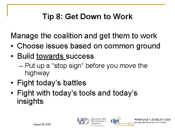 Tip 8: Get Down to Work Manage the coalition and get them to work