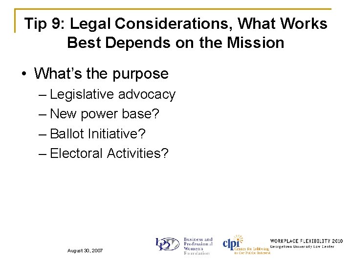 Tip 9: Legal Considerations, What Works Best Depends on the Mission • What’s the