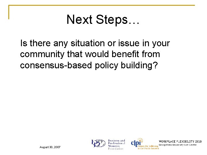 Next Steps… Is there any situation or issue in your community that would benefit