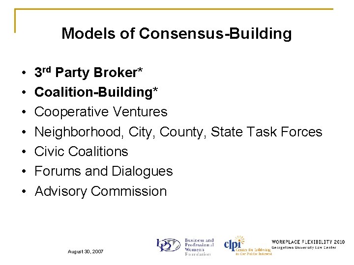 Models of Consensus-Building • • 3 rd Party Broker* Coalition-Building* Cooperative Ventures Neighborhood, City,