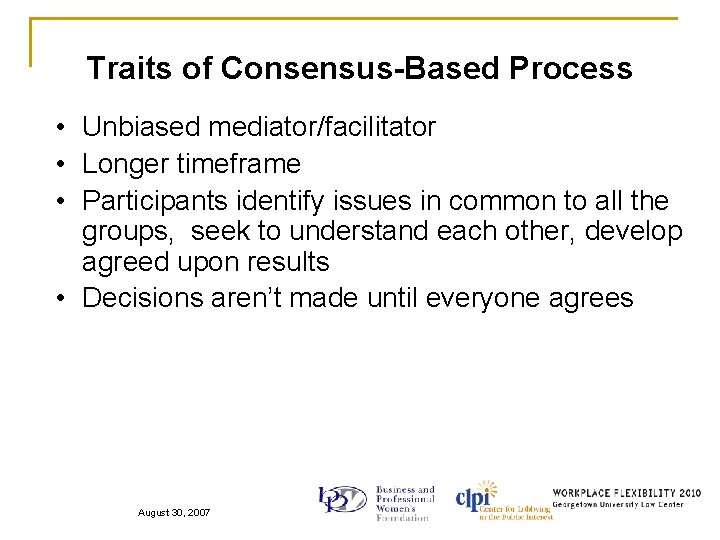 Traits of Consensus-Based Process • Unbiased mediator/facilitator • Longer timeframe • Participants identify issues