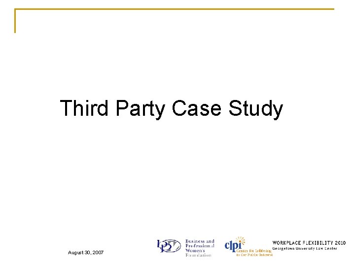 Third Party Case Study August 30, 2007 