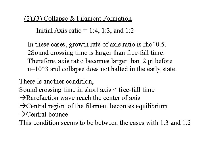 (2), (3) Collapse & Filament Formation Initial Axis ratio = 1: 4, 1: 3,