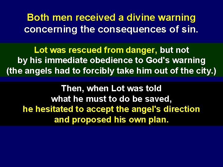 Both men received a divine warning concerning the consequences of sin. Lot was rescued