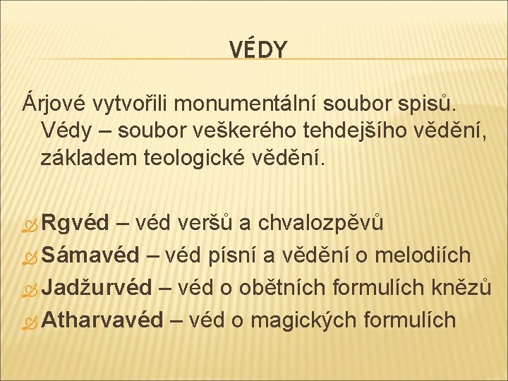 VÉDY Árjové vytvořili monumentální soubor spisů. Védy – soubor veškerého tehdejšího vědění, základem teologické