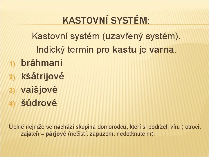 KASTOVNÍ SYSTÉM: 1) 2) 3) 4) Kastovní systém (uzavřený systém). Indický termín pro kastu