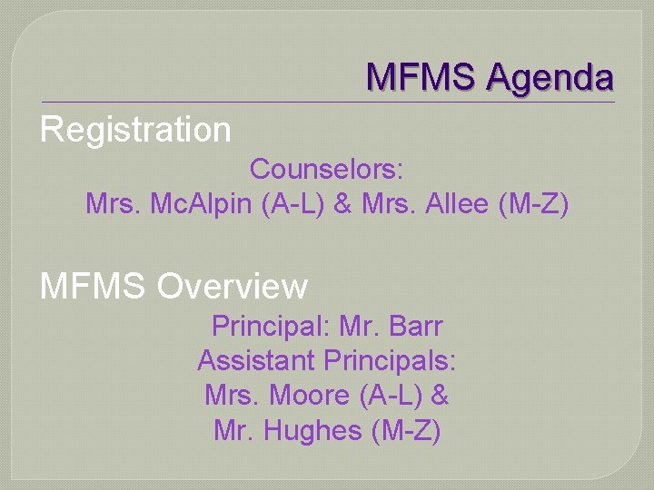 MFMS Agenda Registration Counselors: Mrs. Mc. Alpin (A-L) & Mrs. Allee (M-Z) MFMS Overview