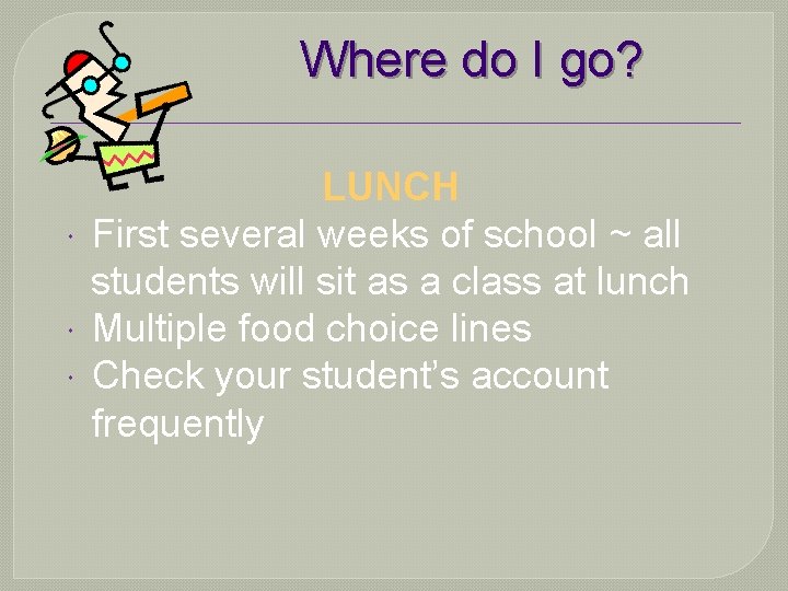 Where do I go? LUNCH First several weeks of school ~ all students will