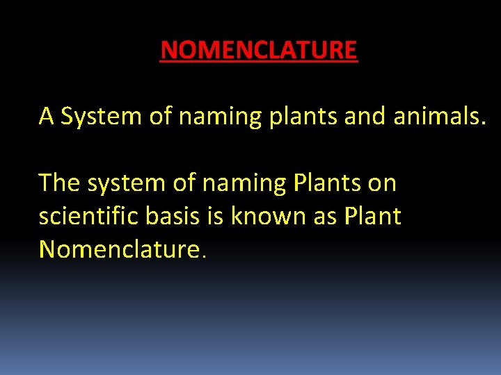 NOMENCLATURE A System of naming plants and animals. The system of naming Plants on