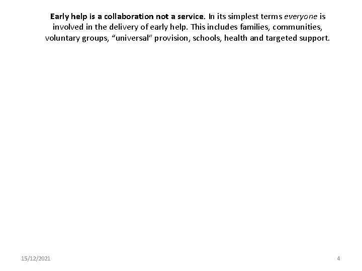 Early help is a collaboration not a service. In its simplest terms everyone is
