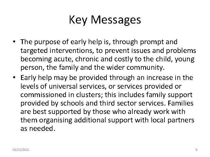 Key Messages • The purpose of early help is, through prompt and targeted interventions,